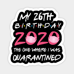 26th birthday 2020 the one where i was quarantined Magnet