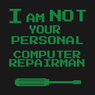 I Am Not Your Personal Computer Repairman T-Shirt