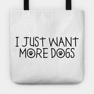 I Just Want More Dogs Tote