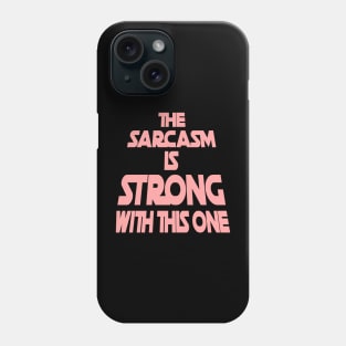 The Sarcasm Is Strong With This One - Funny Quote in Pink Tone Phone Case