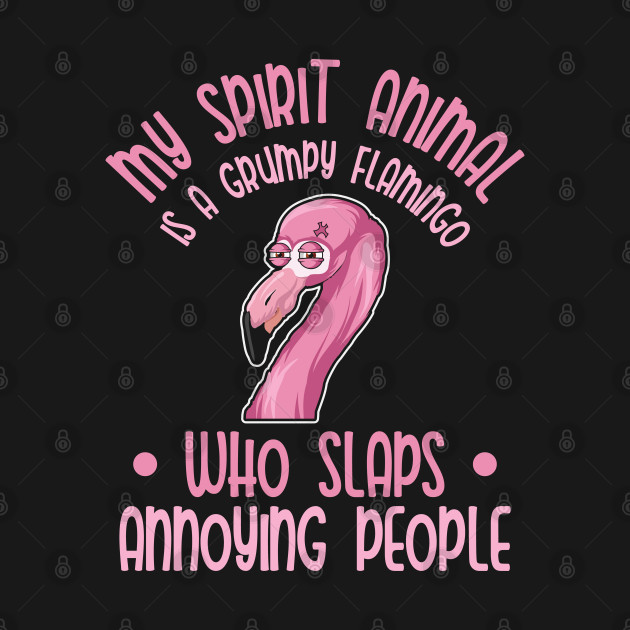 Discover My Spirit Animal Is A Grumpy Flamingo - Flamingo - T-Shirt