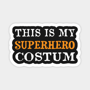 This Is My Superhero Costume Funny Halloween Men Women Magnet