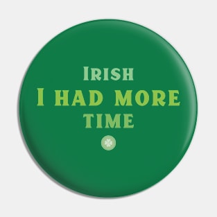 Irish I had more Time! Pin