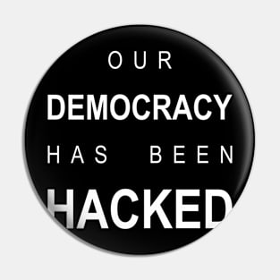 our democracy has been  hacked Pin