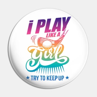 I Play Like A Girl Try To Keep Up golf Pin