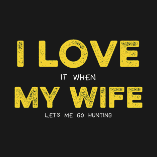 I Love it When My Wife Lets Me Go Hunting Funny Gift for Husband Hunting Lover T-Shirt