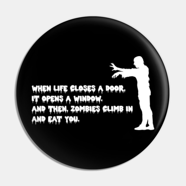 When Life Closes A Door It Opens A Window And Then Zombies Climb In And Eat You On Black