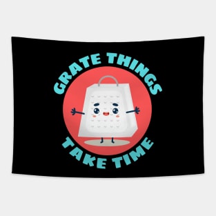 Grate Things Take Time | Cute Grater Pun Tapestry