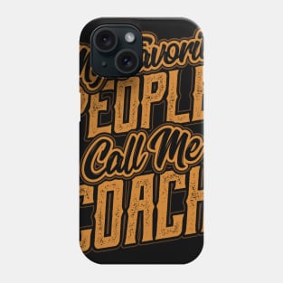 My Favorite People Call Me Coach Gift Phone Case