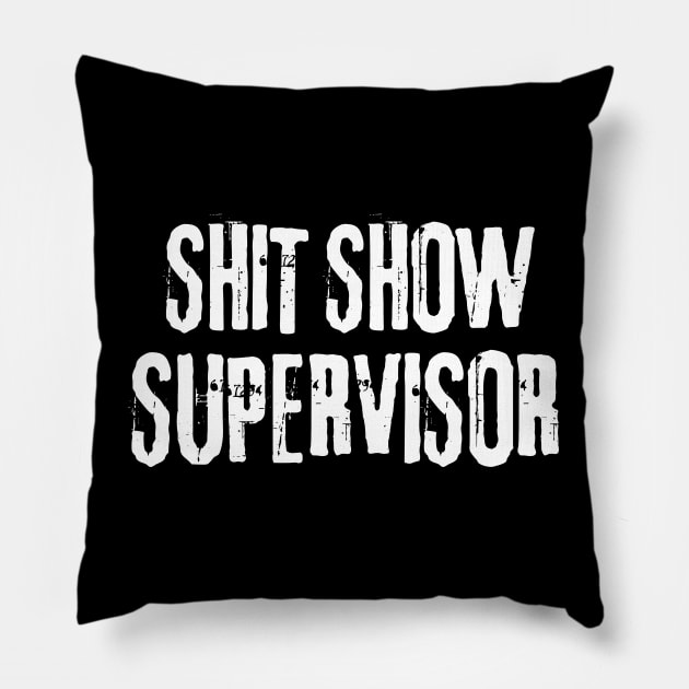 Shitshow supervisor, offensive adult humor 1 Pillow by Funny sayings