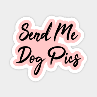 Send Me Dog Pics Magnet