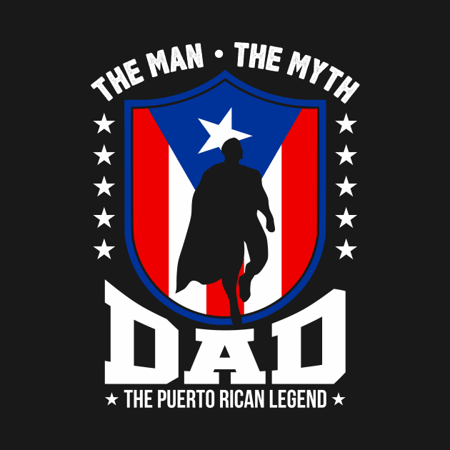 Puerto Rican Dad - The Man, The Myth, The Legend by PuertoRicoShirts