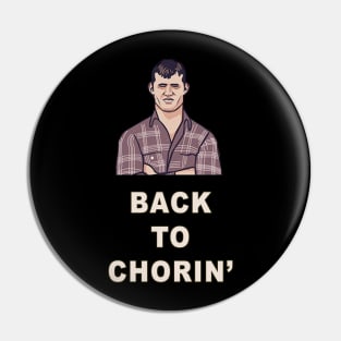 Back to Chorin' | Letterkenny Fan Shirt Pin
