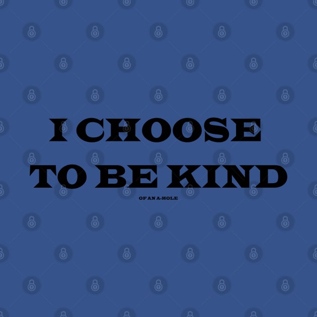 Choose To Be Kind (Of An A-Hole) by Hoosier Hostilitees