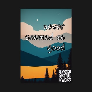 Good times never seemed so good T-Shirt