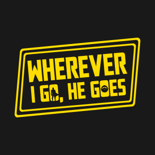 Wherever I Go He Goes T-Shirt