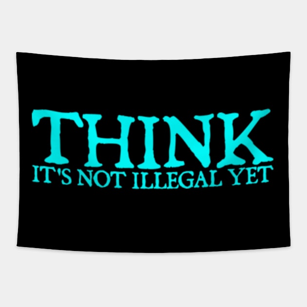 Sarcasm Think It's Not Illegal Yet Tee Tapestry by  hal mafhoum?