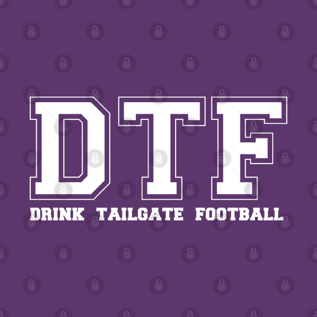 DTF DRINK TAILGATE FOOTBALL by thedeuce