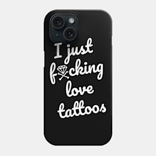 I JUST FxxKING LOVE TATTOOS (v.1) Phone Case