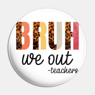 BRUH, we out -teachers - Teacher's Time Out Casual Pin