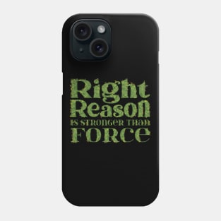 Right reason is stronger than force Phone Case