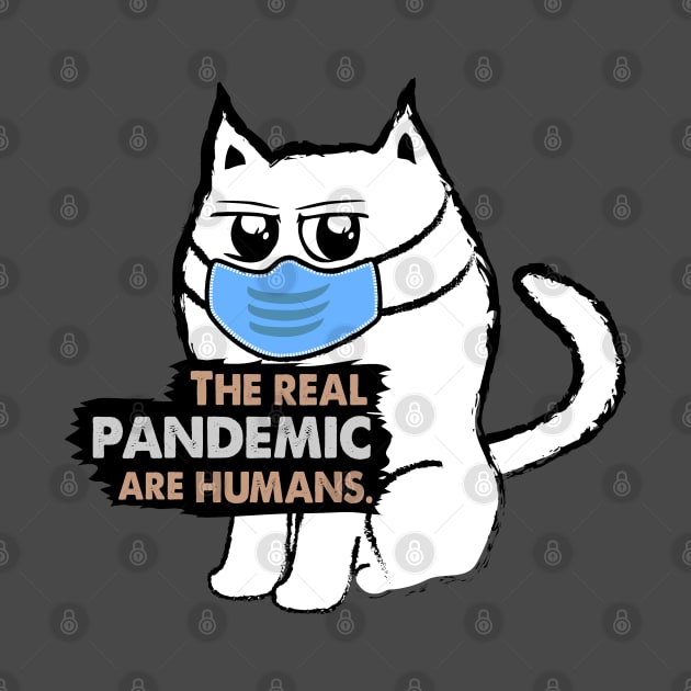 Funny Sarcastic Cat: The Real Pandemic are Humans by Biped Stuff