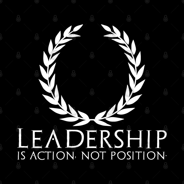Leadership Is Action Not Position- Motivational Entrepreneur by Styr Designs