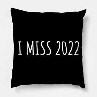 I Miss 2022 Pillow