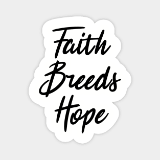 faith breeds hope ,  positive quote Magnet