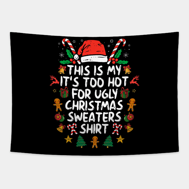 It's Too Hot For Ugly Christmas Funny Xmas Tapestry by rivkazachariah