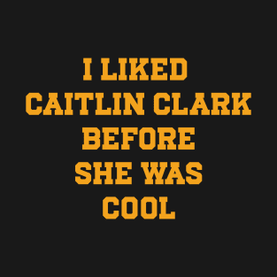 I Liked Caitlin Clark Before She Was Cool T-Shirt