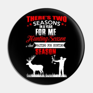 THERE IS TWO SEASONS FOR ME HUNTING SEASON Pin