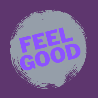 Feel GOOD — Choose to feel good T-Shirt