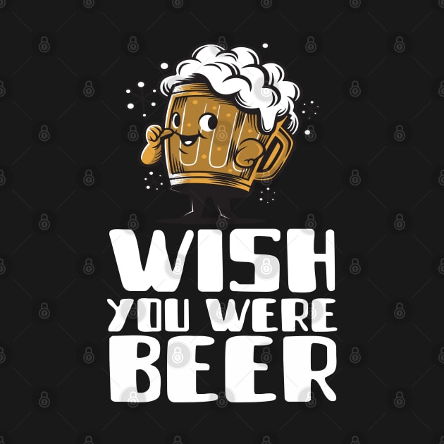 Wish You Were Beer by Antisocialeyez