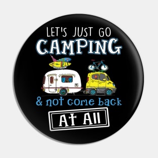 Let_s Just Go Camping _ Not Come Back At All Funny Pin