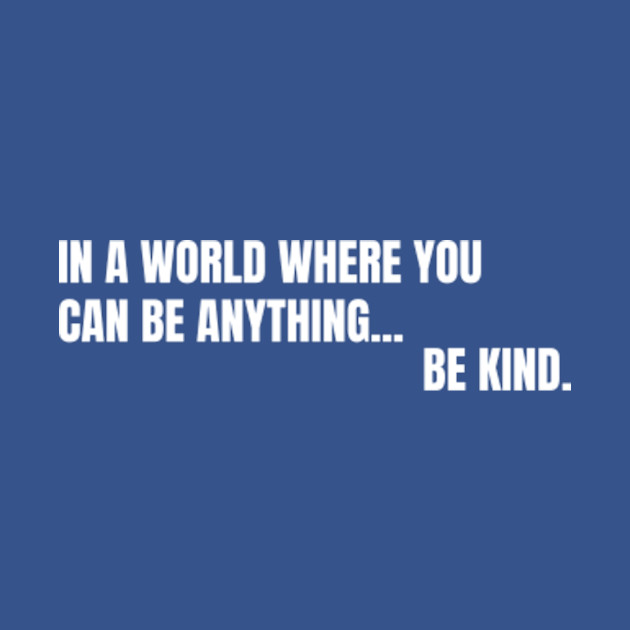 Be Kind - Kind - T-Shirt