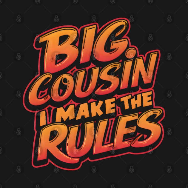 Big Cousin-I make the Rules Funny gift by Prints.Berry