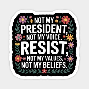 Not - My - President – Floral - Anti - Trump - Resist - Design Magnet