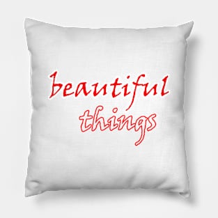 beautiful things Pillow