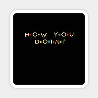 Funny Quote. How you doin? T-shirt, Mug gift, coffee mug, Apparel, Hoodie, Shirt Magnet