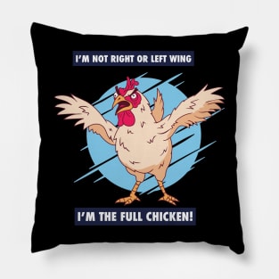 I'm not right or left wing, I'm the full chicken funny tee Pillow