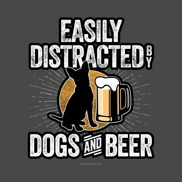 Easily Distracted by Dogs and Beer by eBrushDesign