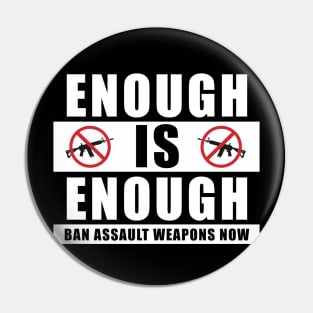 Enough is Enough Ban Assault Weapons Now Pin