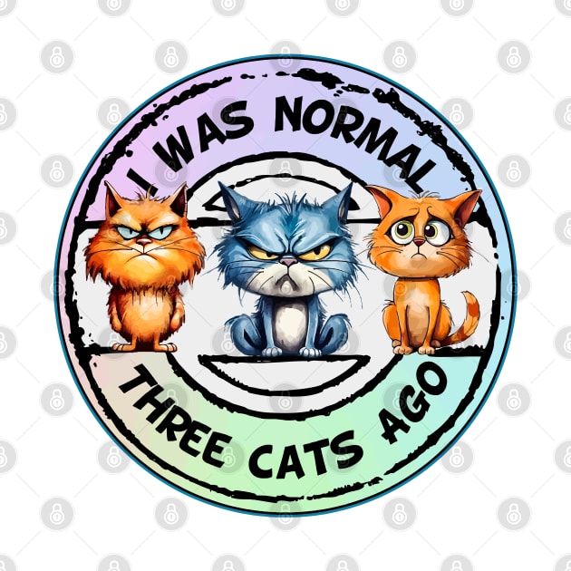 I Was Normal Three Cats Ago by Wilcox PhotoArt