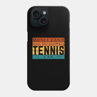 Money Can't Make You Happy But Tennis Can Phone Case