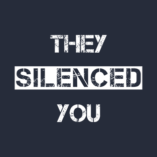 They Silenced You T-Shirt