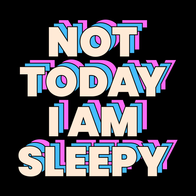 Not today i am sleepy by STL Project