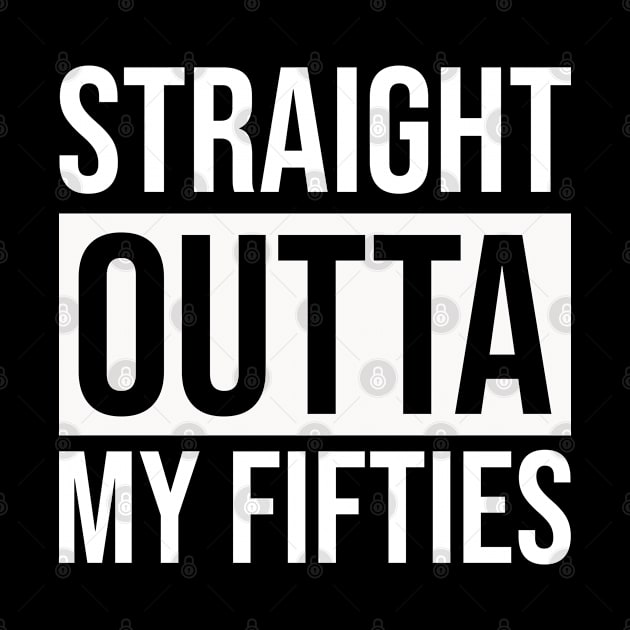 Straight Outta My Fifties by Prescillian Art