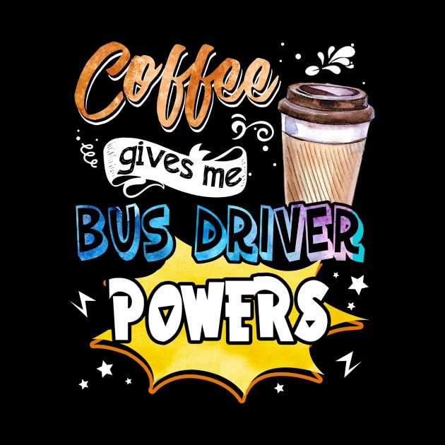 Coffee Gives Me Bus Driver Powers by Bensonn