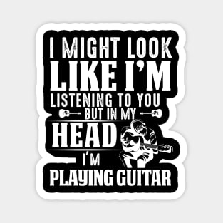 I Might Look Like I'm But In My Head I'm Playing Guitar Magnet